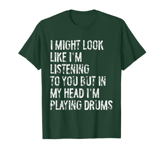 I Might Look Like I'm Listening Funny Drummer Musician T-Shirt
