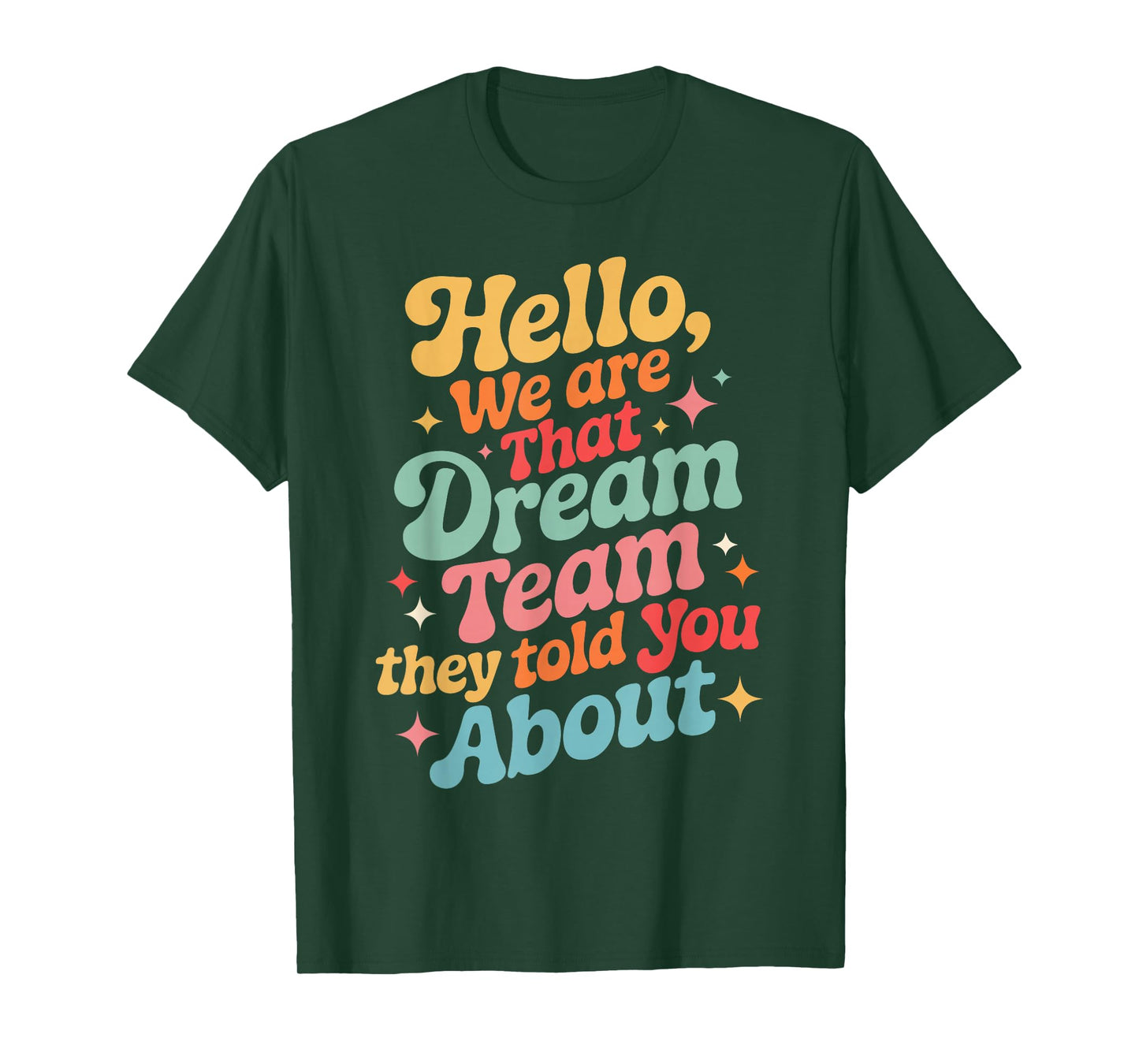 Funny Hello We are That Dream Team They Told You About T-Shirt