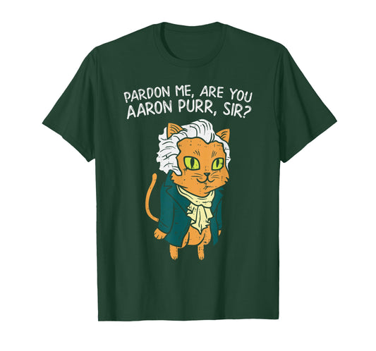 Are You Aaron Purr Sir Funny 4th Of July Hamilton Cat Gift T-Shirt for Men Women Kids