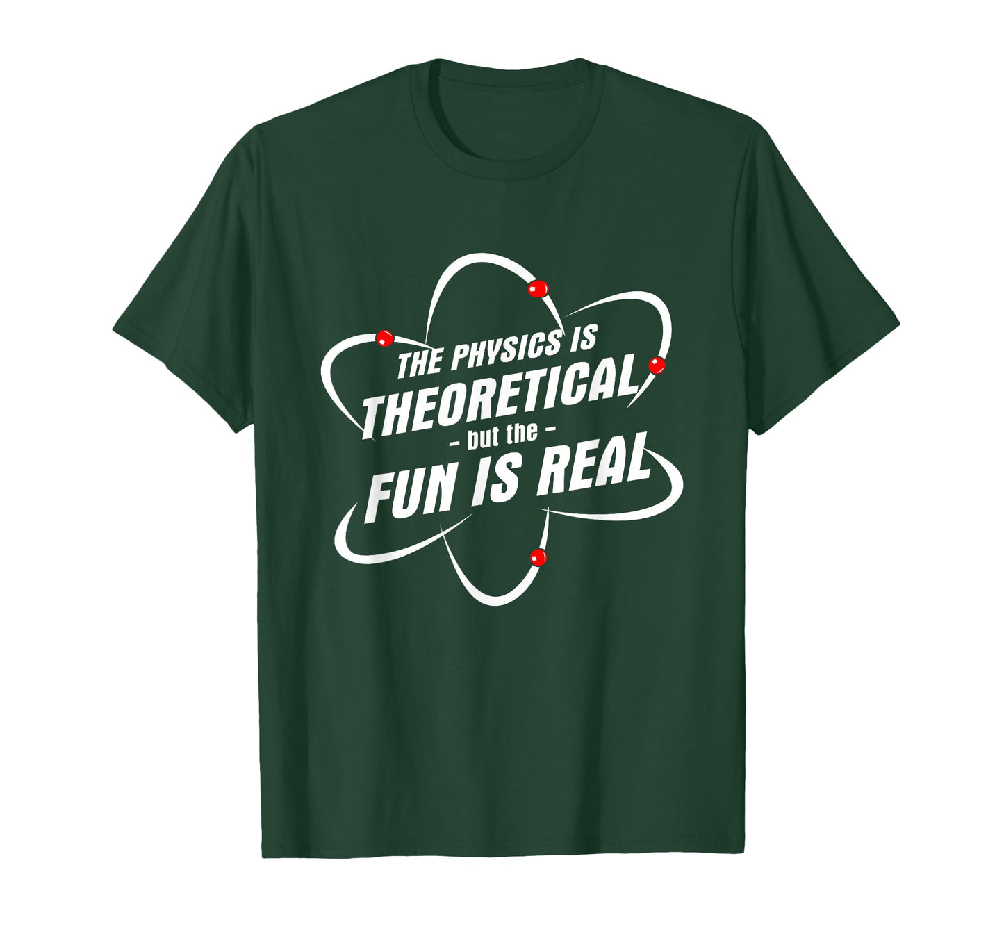 The Physics Is Theoretical the Fun is Real Science Physicist T-Shirt