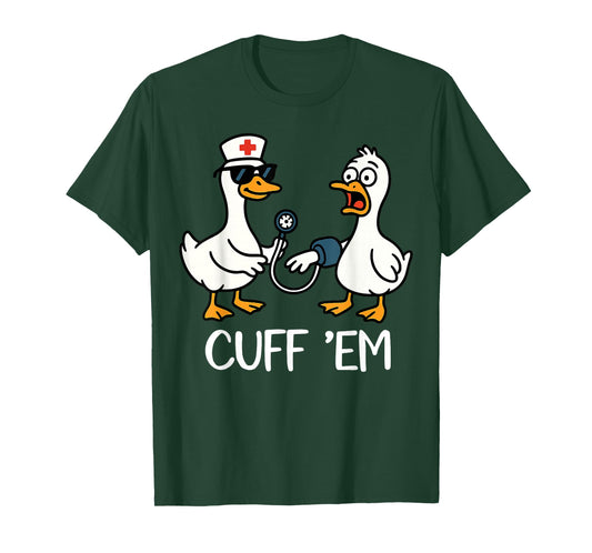 Cuff 'Em Goose Nurse Funny Goose Meme ER Nurses T-Shirt