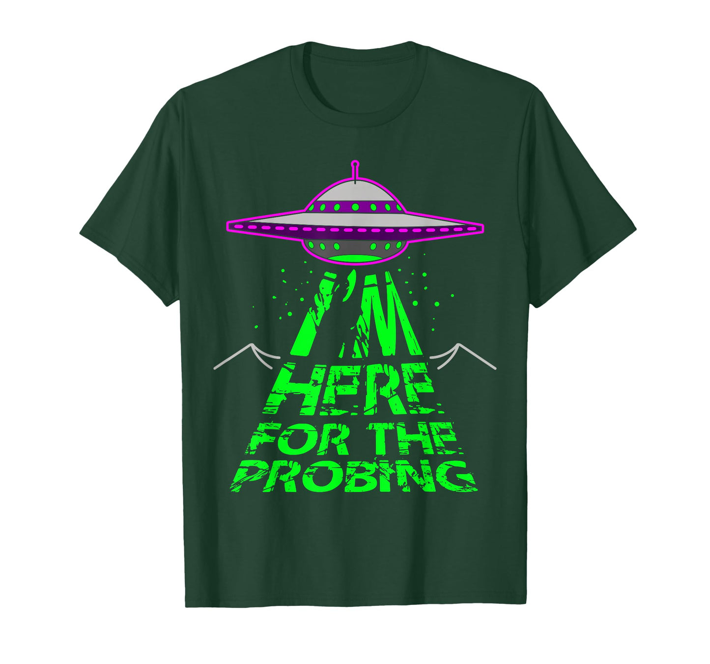 I'm Here for the Probing Alien Abduction UFO T-Shirt T-Shirt