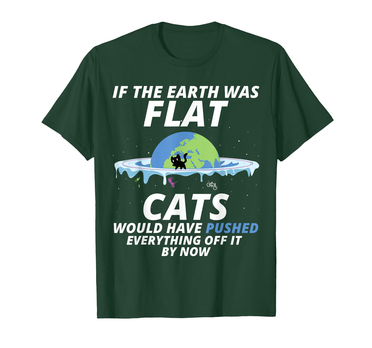 If The Earth Was Flat Cats Would Have Pushed Everything T-Shirt