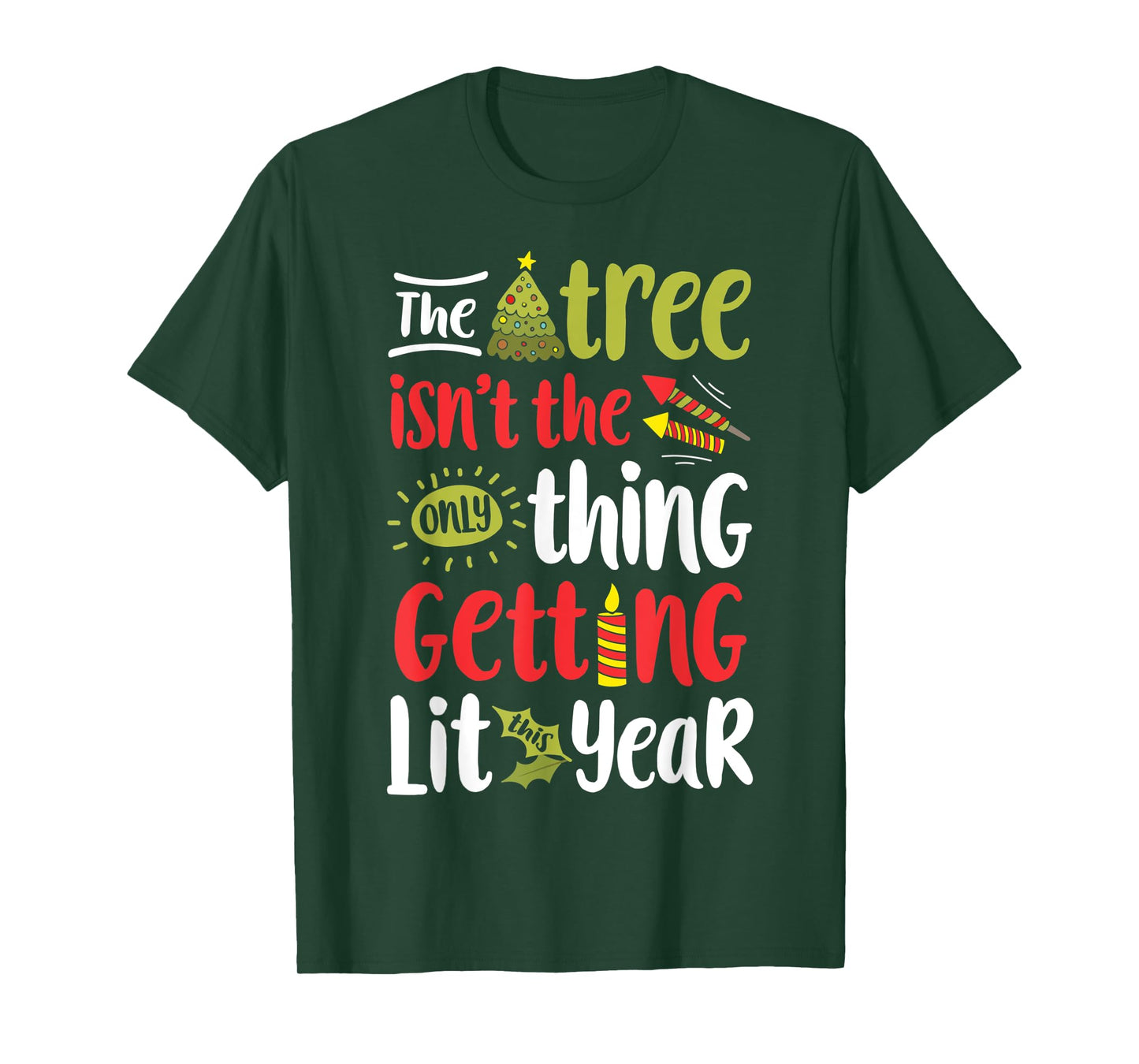 The Tree Isn't The Only Thing Getting Lit This Year Xmas T-Shirt