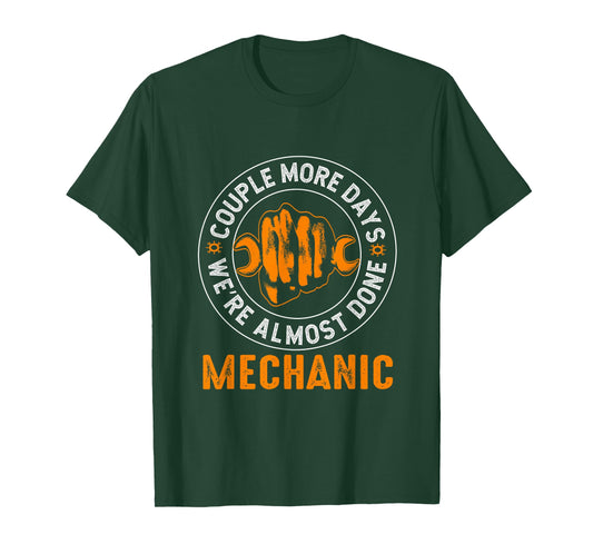 Couple More Days Mechanic We’re Always Almost Done Mechanics T-Shirt