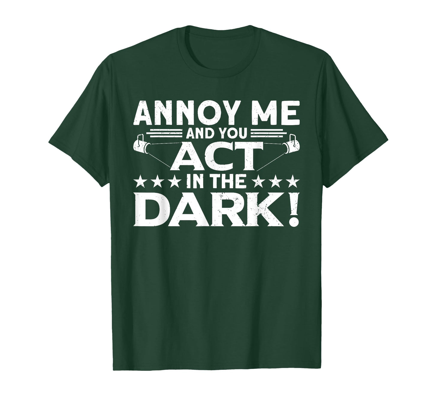 Annoy Me And You Act In The Dark Backstage Stagehand Theatre T-Shirt