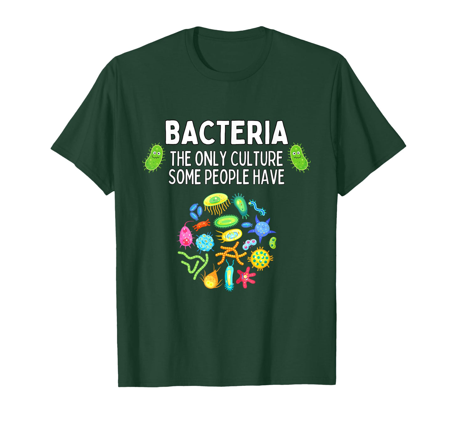 Bacteria The Only Culture Some People Have Funny Biology T-Shirt