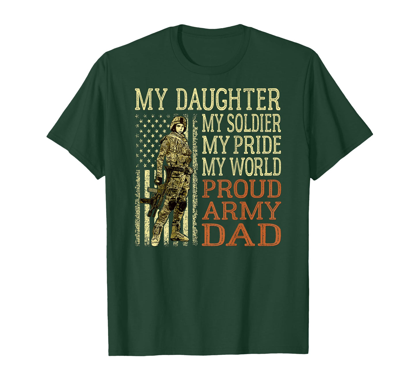 My Daughter My Soldier My Pride My World - Proud Army Dad T-Shirt