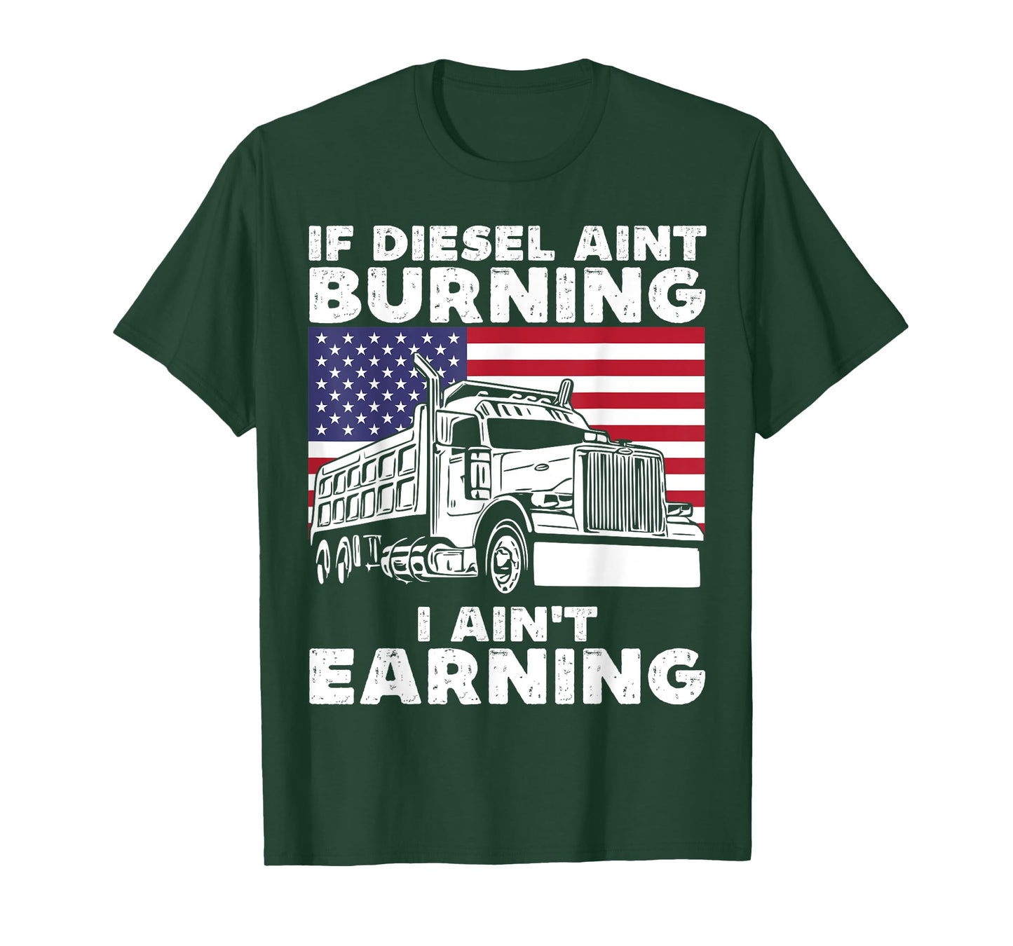 If Diesel Ain't Burning I Aint Earning Truck Driver Patriot T-Shirt