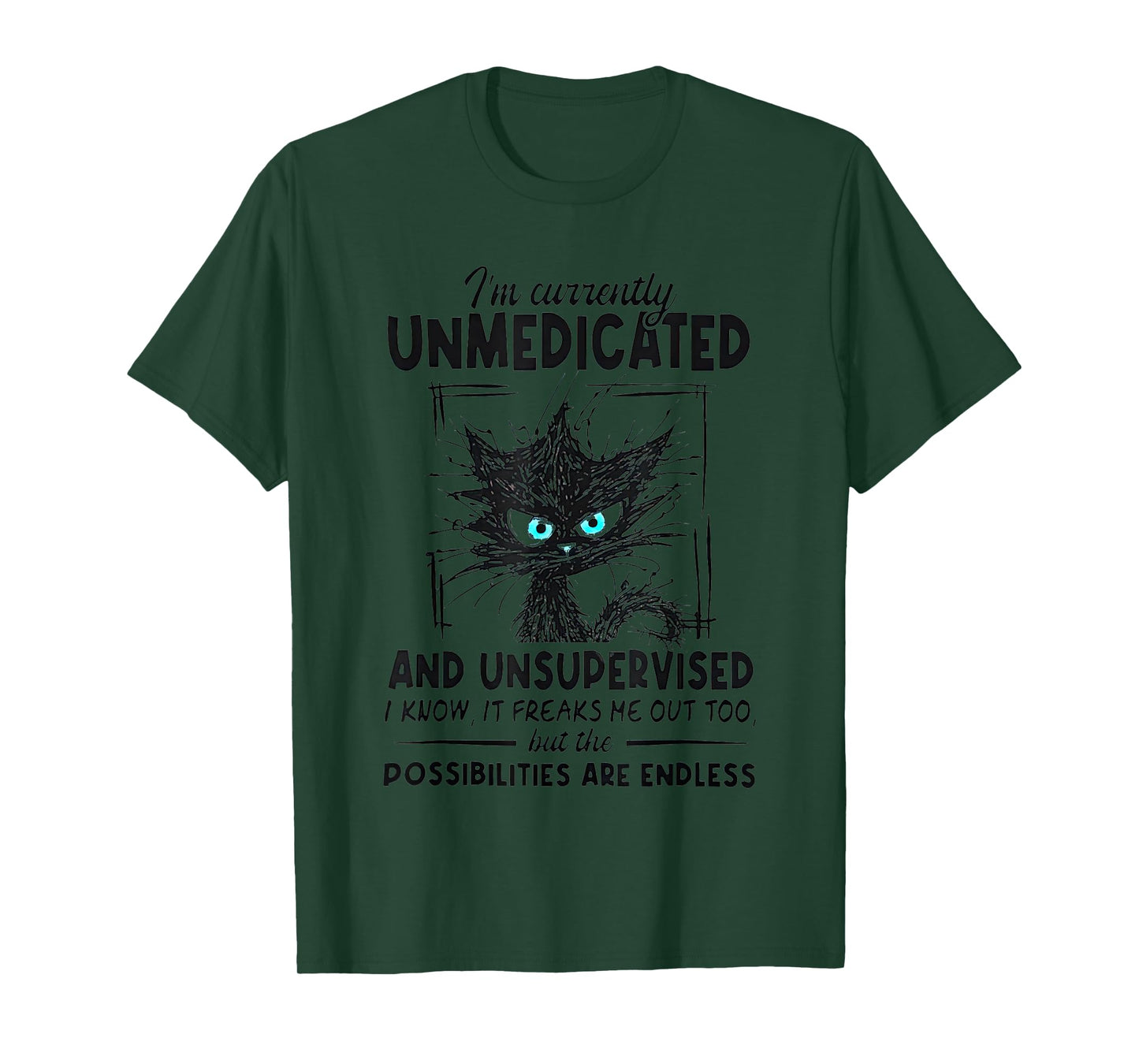 I’m Currently Unmedicated And Unsupervised I Know It Freaks T-Shirt