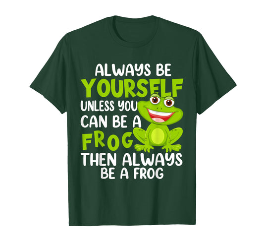 Always Be Yourself Unless You Can Be A Frog T-Shirt