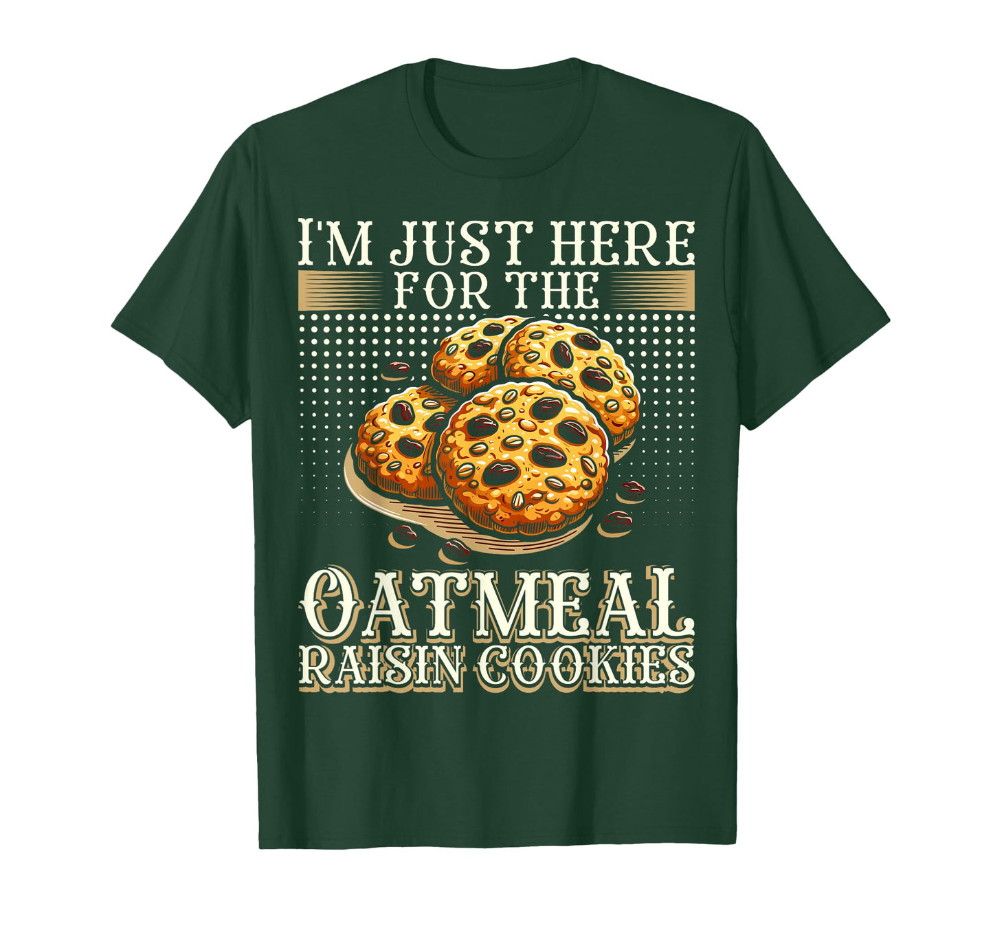 I'm Just Here For The Oatmeal Raisin Cookies T-Shirt