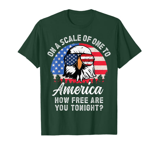 On a Scale of One To America How Free Are You Tonight T-Shirt