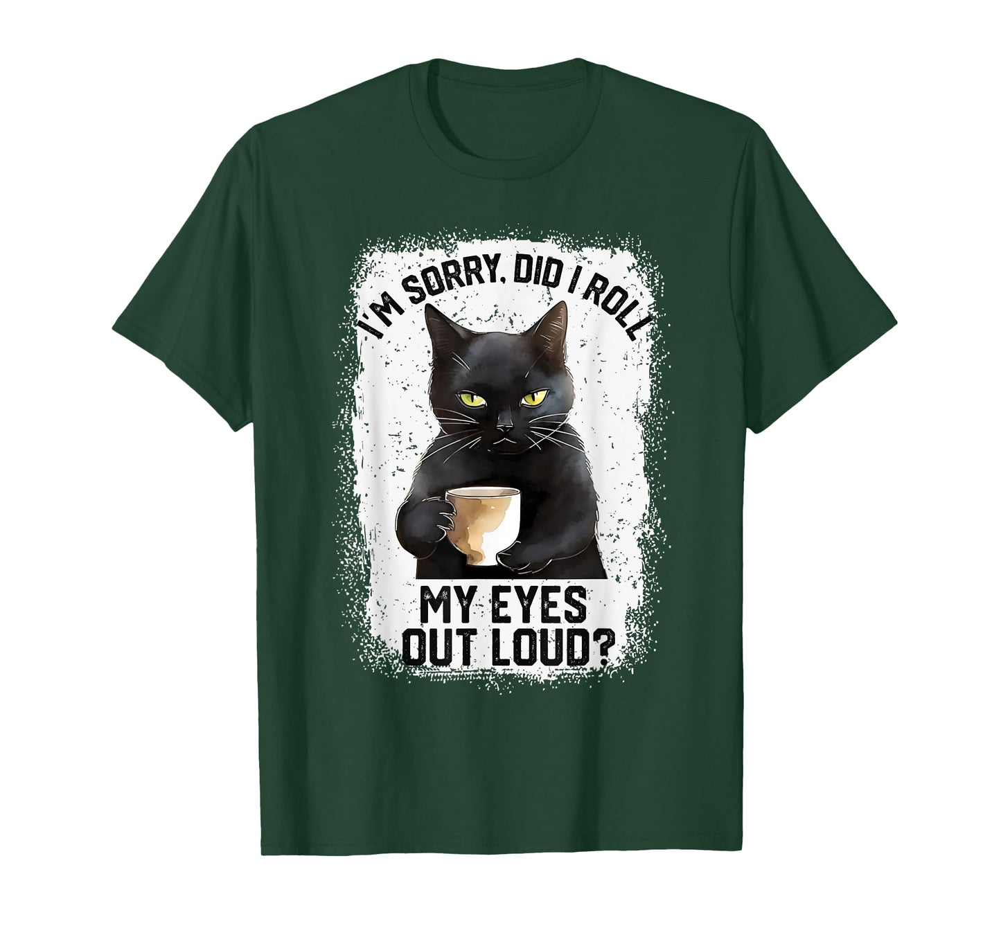Funny Cat Sorry Did I Roll My Eyes Out Loud | Cat Humor Men Women Girls Kids T-Shirt