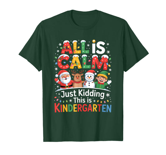 All is Calm just Kidding This is Kindergarten Christmas T-Shirt