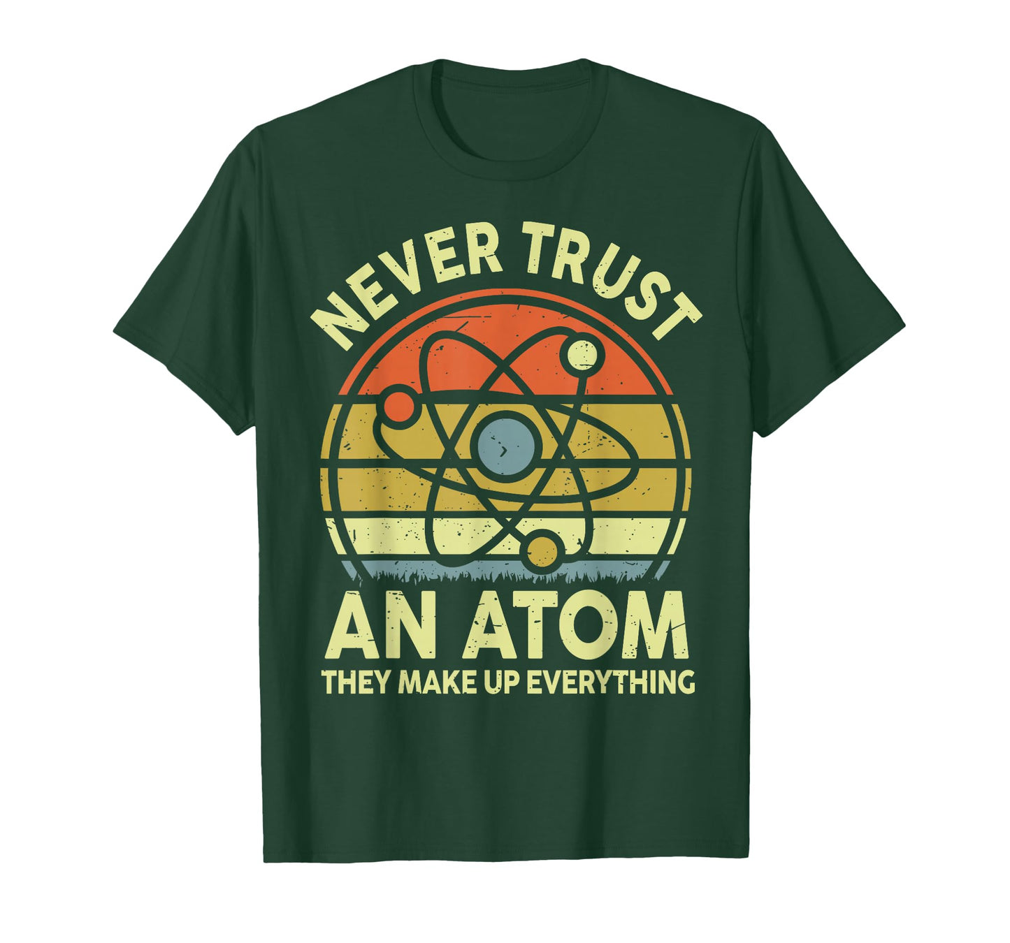 Never Trust an Atom Funny Physics Jokes Science Teacher Gift T-Shirt