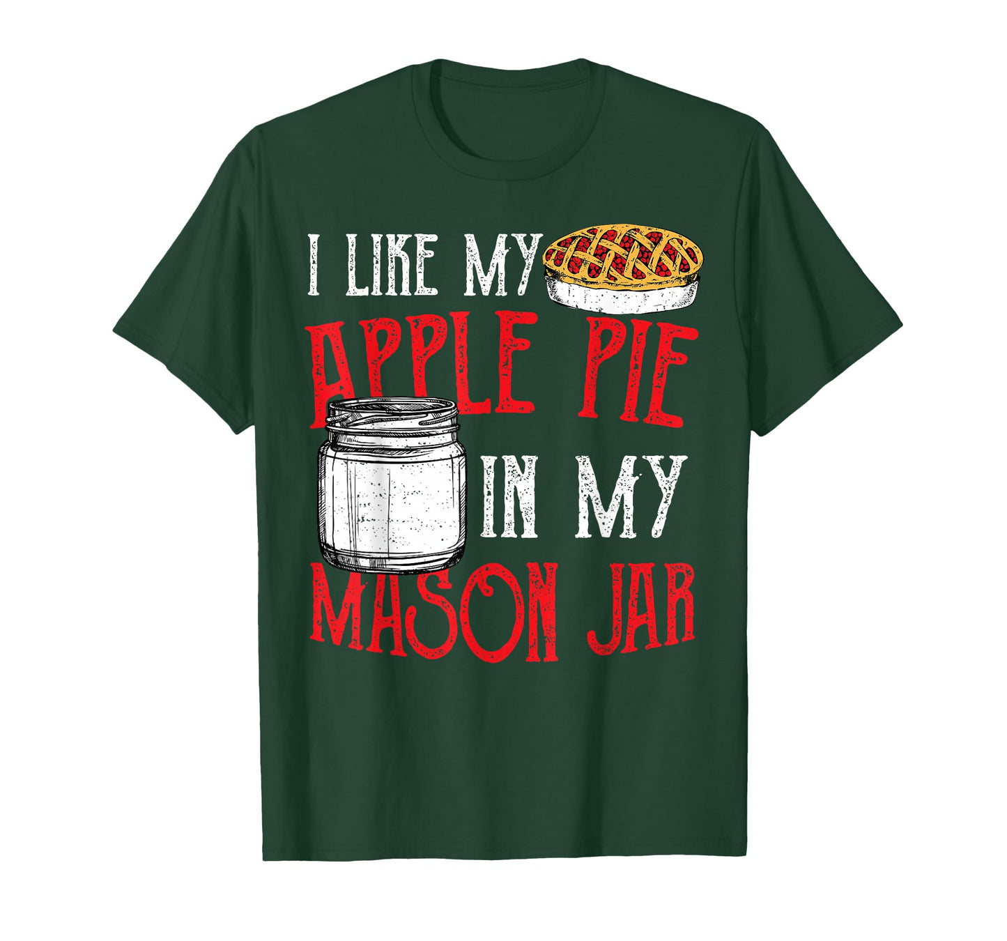 Cute Jar: I Like My Apple Pie In My Mason Jar - Pie T-Shirt