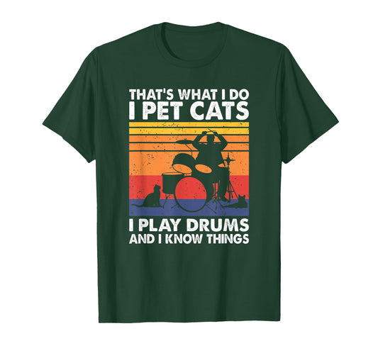 That's What I Do I Pet Cats I Play Drums & I Know Things T-Shirt
