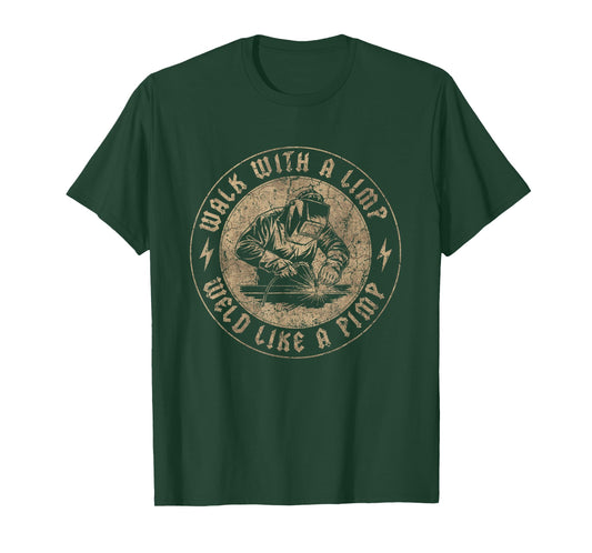 Walk With A Limp Weld Like A Pimp Funny Welding Welder T-Shirt