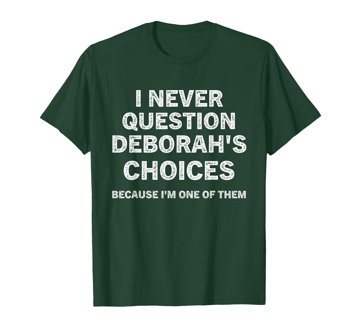 I Never Question Deborah's Choices Because I'm One of Them T-Shirt