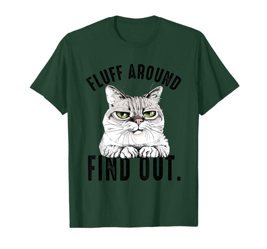 Angry Kitty Cat Sarcastic Novelty Fluff Around and Find Out T-Shirt for Men Women