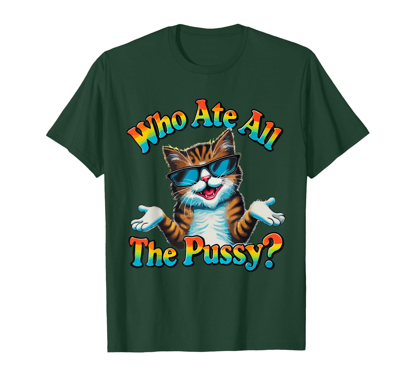 Who Ate All The Pussy ? Funny Cat Humor meow innuendo hello T-Shirt