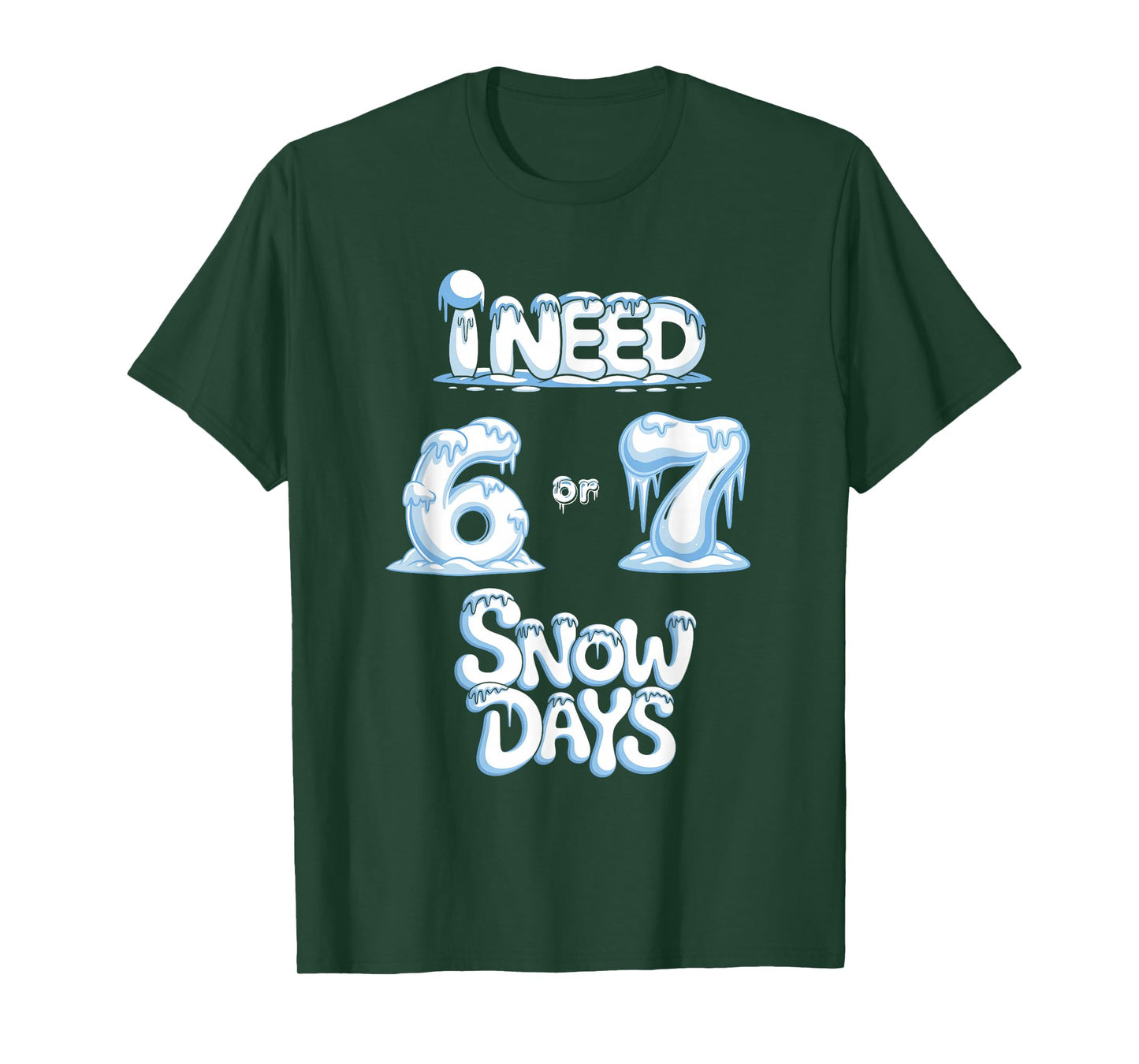 I Need 67 Snow Days Funny Snowy Day Supporter Enthusiast T-Shirt