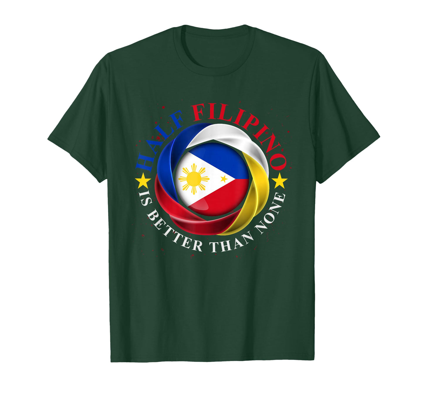 Half Filipino Is Better Than None Funny Pinoy Philippines T-Shirt