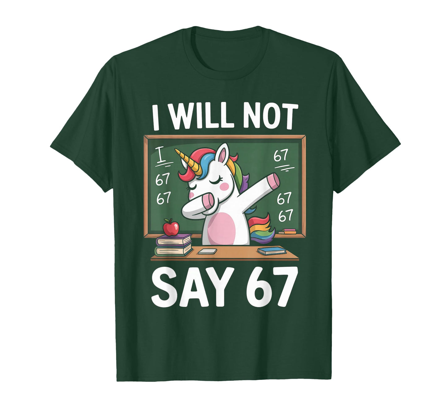 I Will Not Say 67 Funny Teacher Classroom Dabbing Unicorn T-Shirt