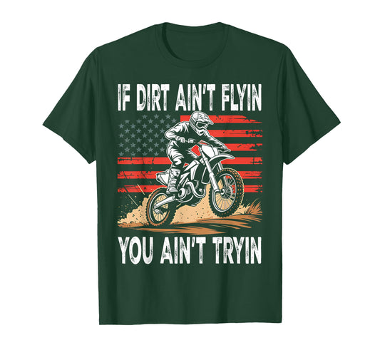If Dirt Ain't Flyin You Ain't Tryin Dirt Bike Motocross T-Shirt