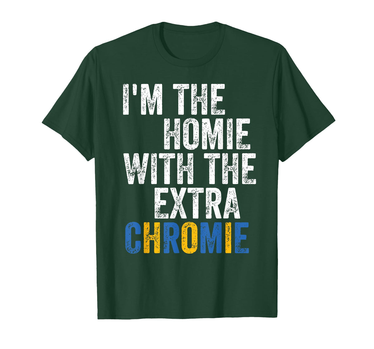 I'm The Homie With The Extra Chromie Down Syndrome Awarness T-Shirt