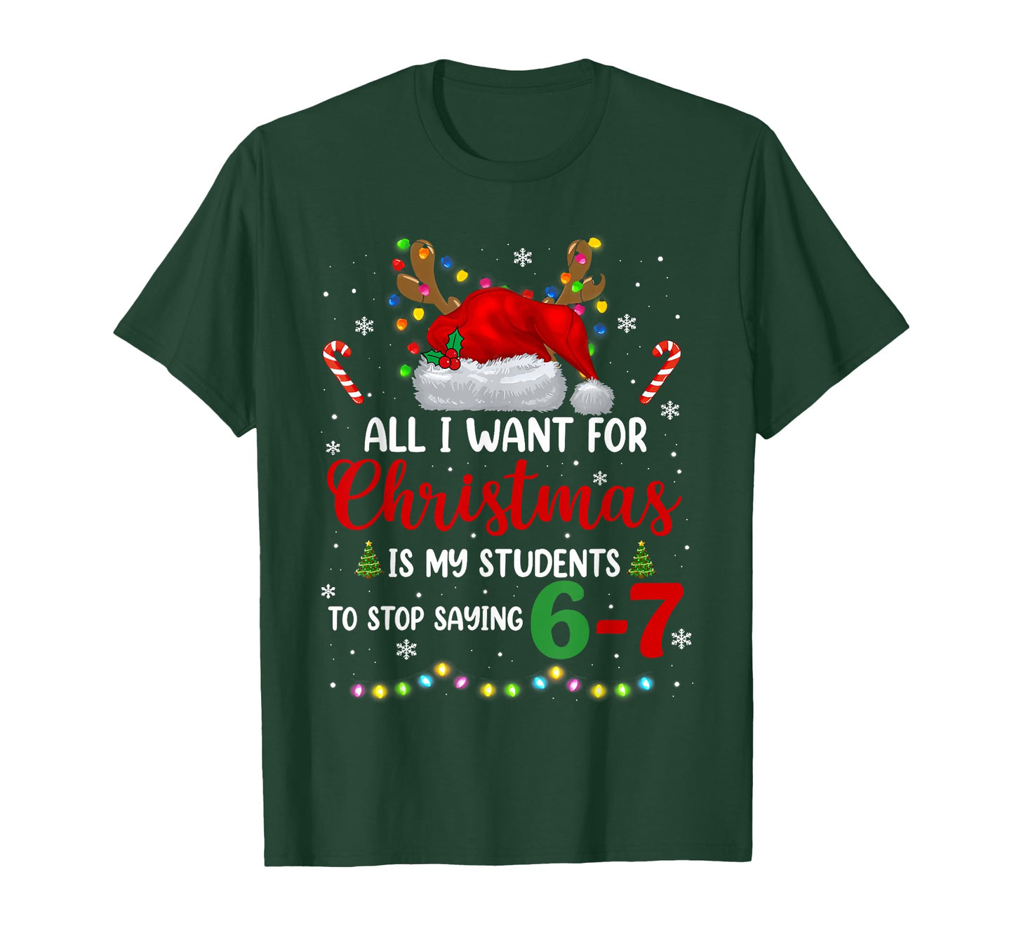 All I Want for Christmas is My Students to Stop Saying 6 7 T-Shirt