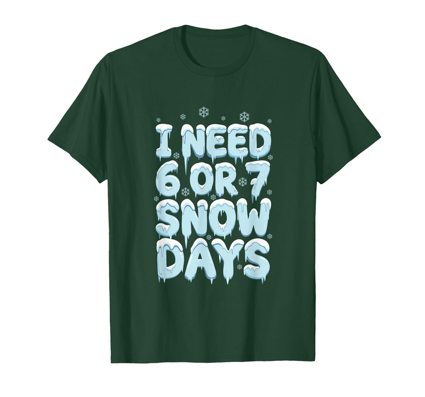 I Need 6 7 Snow Days Funny Teacher Winter Humor T-Shirt