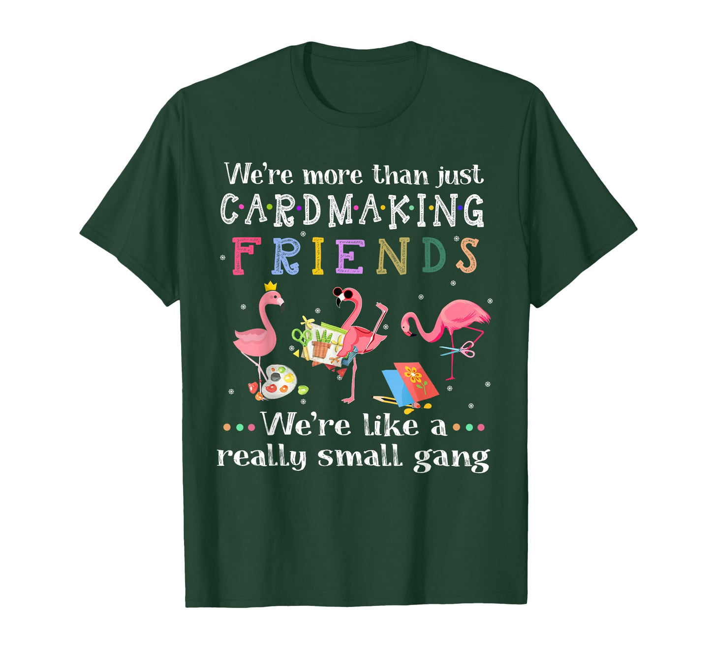 We're more than just cardmaking friends T-shirt T-Shirt