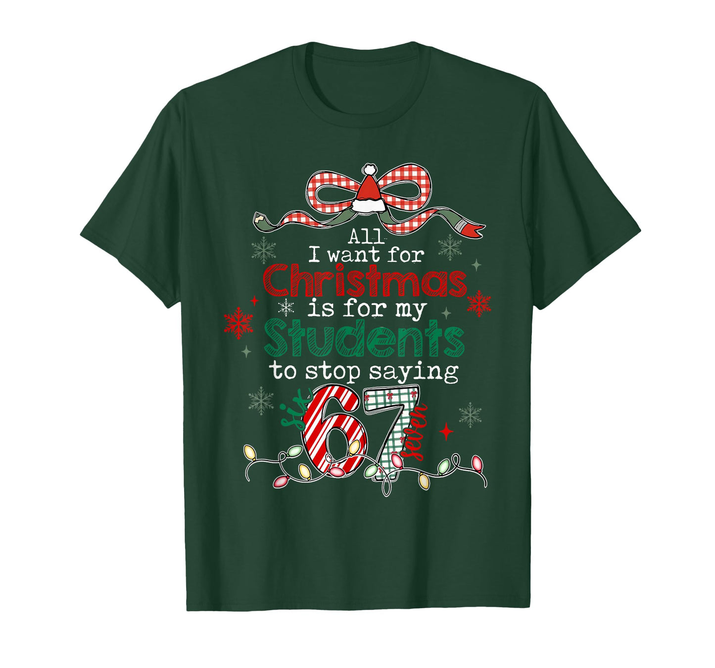 All I Want for Christmas is My Students to Stop Saying 67 T-Shirt