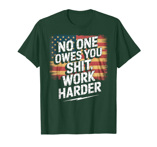 No One Owes You Shit Work Harder Distressed American Flag T-Shirt