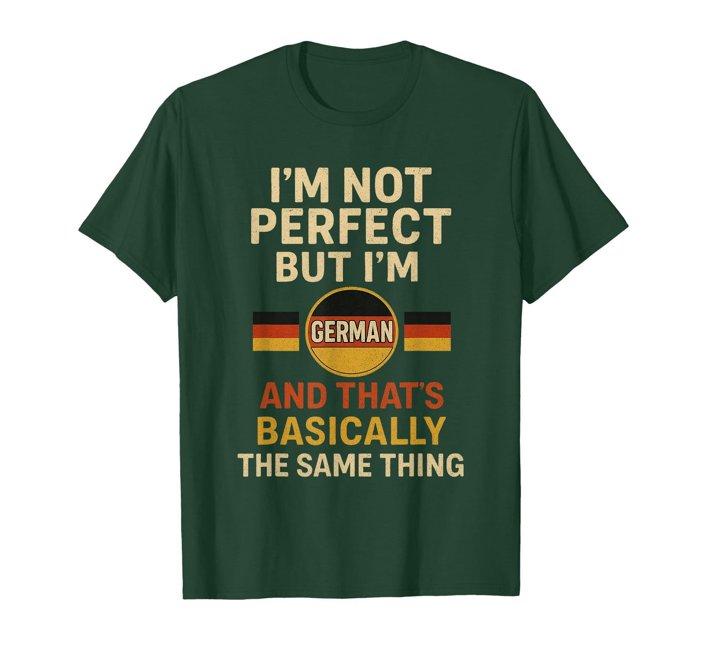 Funny I'm Not Perfect But I'm German and That's Basically T-Shirt