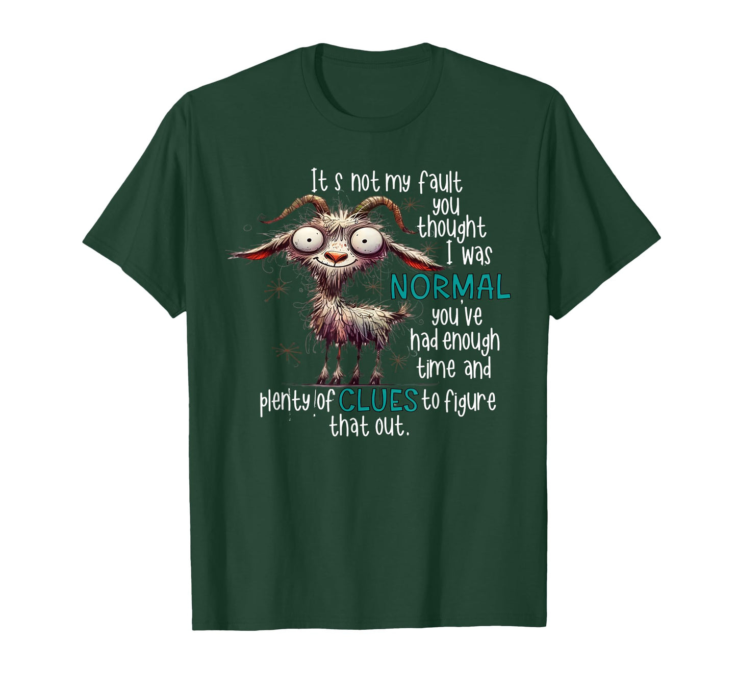 It's not my fault you thought I was normal You've had enough T-Shirt