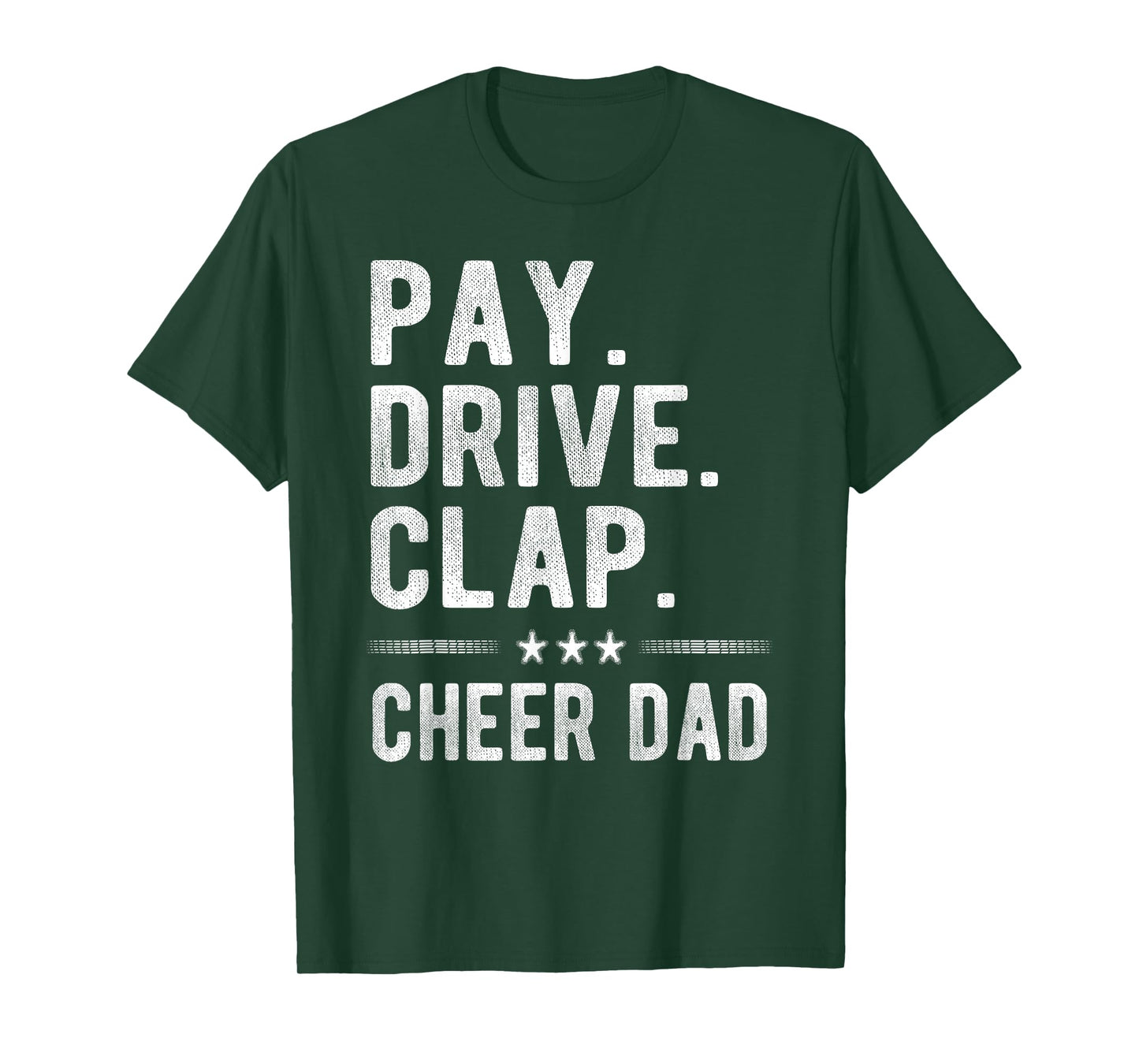 Pay Drive Clap | Cheer Dad Cheerleading Father Cheerleader T-Shirt