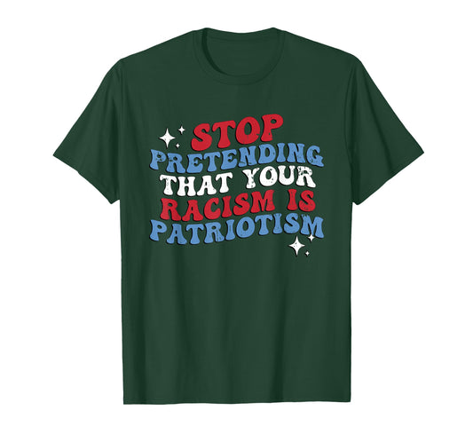 Stop Pretending Your Racism is Patriotism Patriotic US Flag T-Shirt