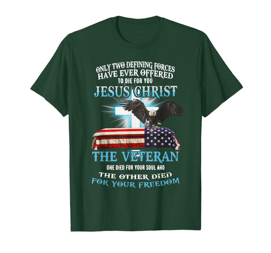 Only Two Defining Forces Have Ever Offered To Die For You T-Shirt
