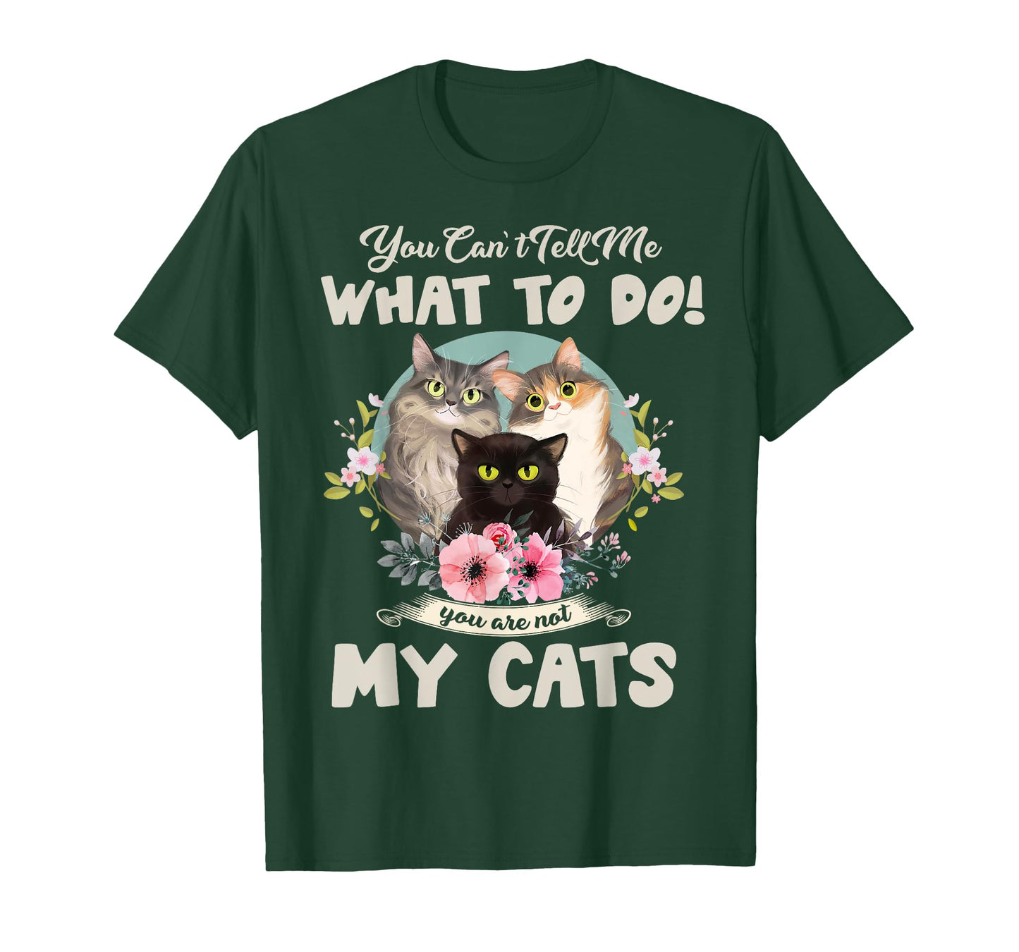 Cats Mom You Can't Tell me What To Do, You're Not My Cats T-Shirt