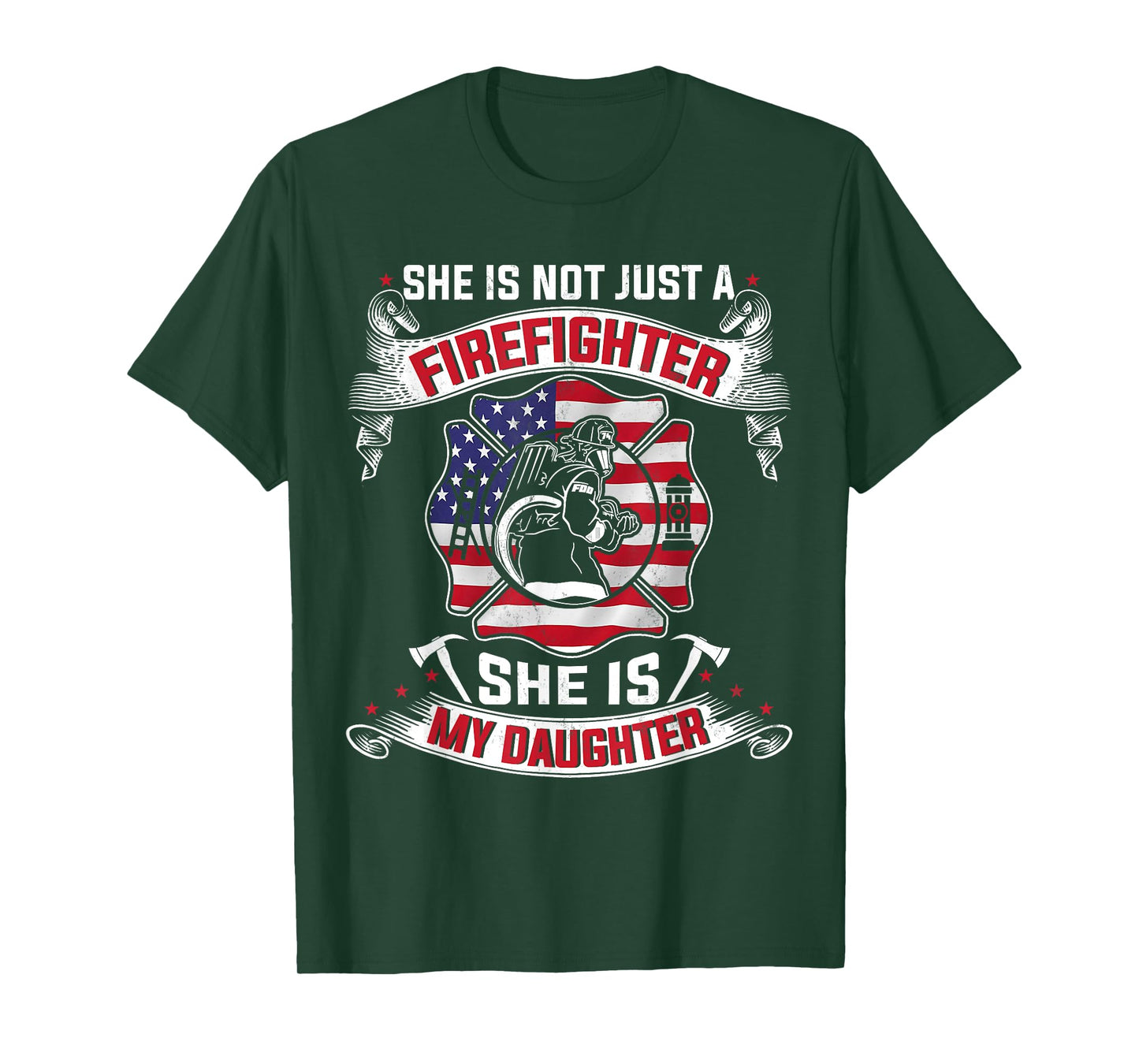 She Is Not Just A Firefighter She Is My Daughter Firefighter T-Shirt