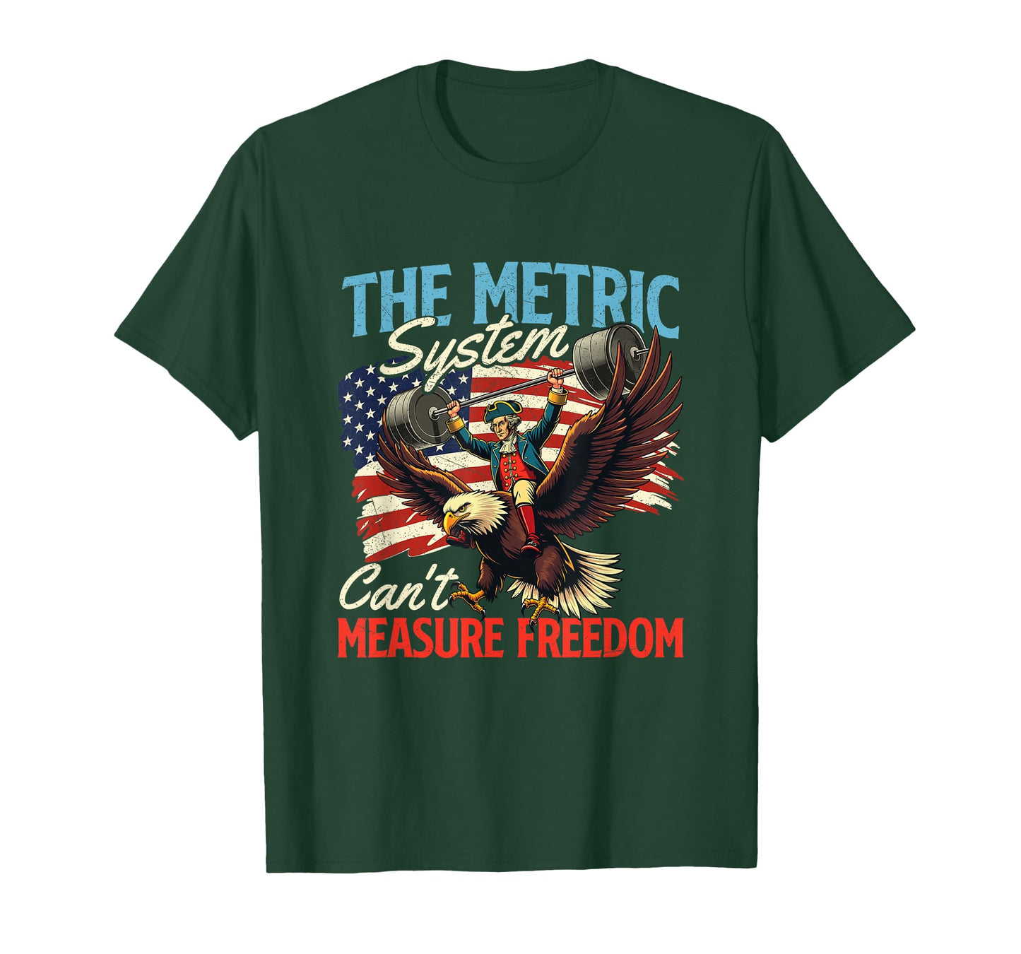 The Metric System Can't Measure Freedom - 4th of July T-Shirt