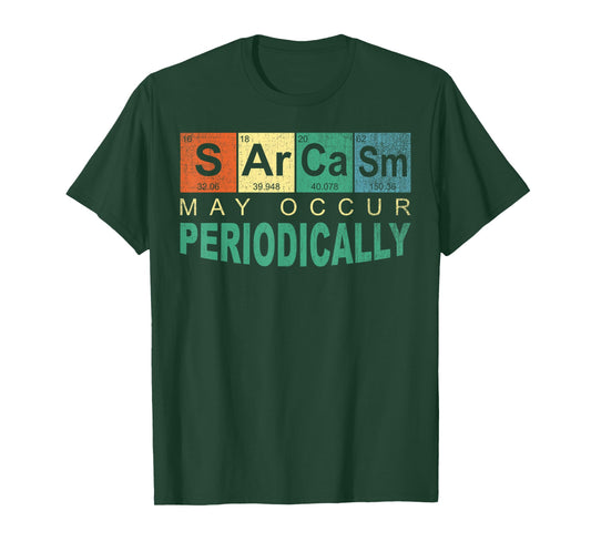 Chemistry Sarcasm May Occur Periodically Periodic Table T-Shirt