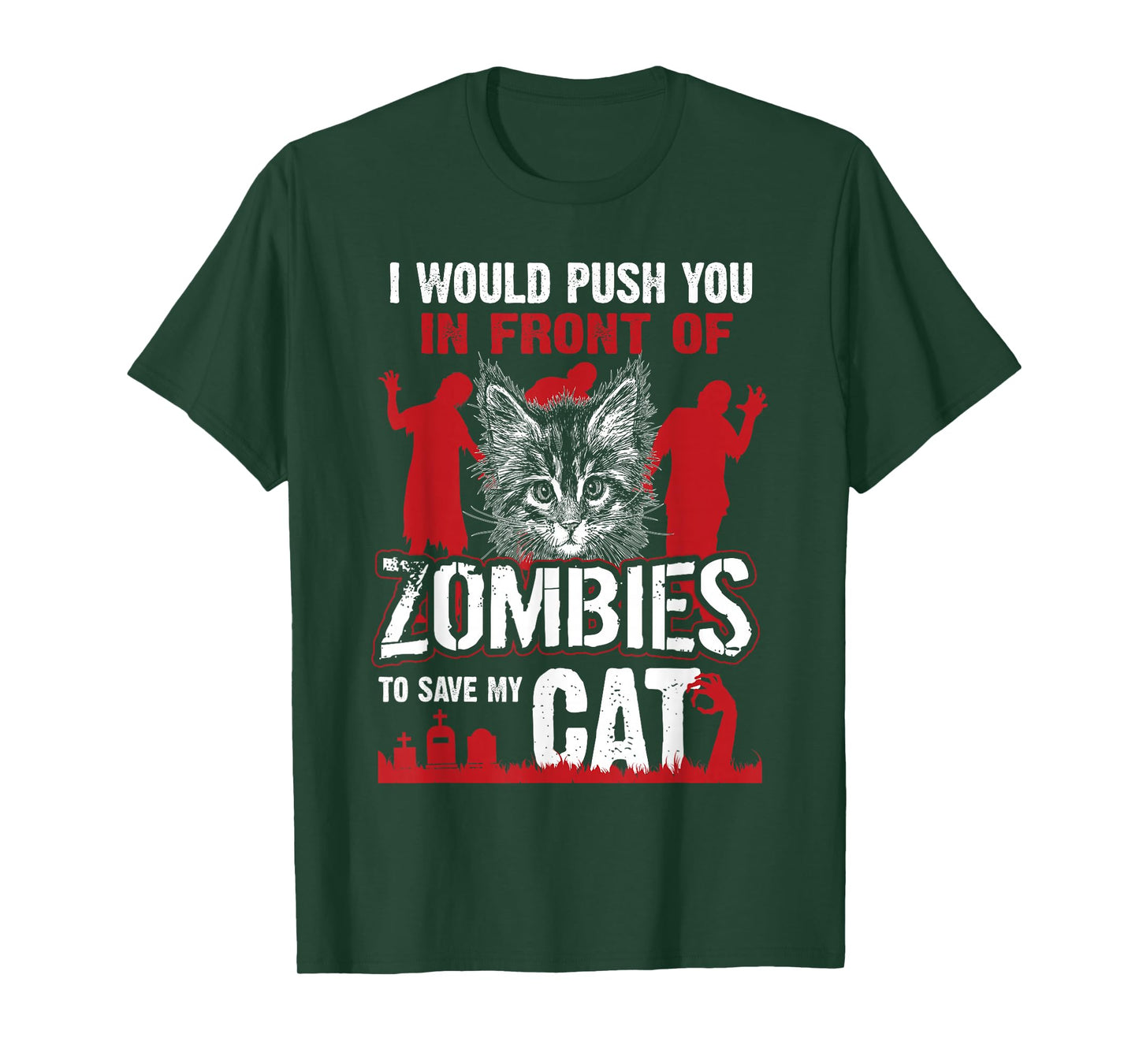 I Would Push You in Front of Zombies to Save My Cat T-Shirt