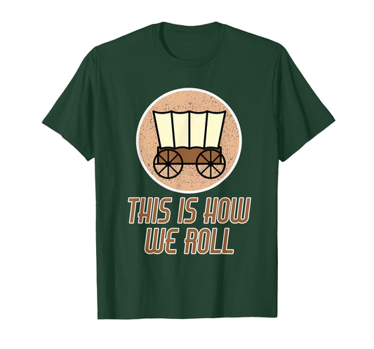 Funny Patriot Pioneer Day Utah How I Roll Wagon Women Men T-Shirt