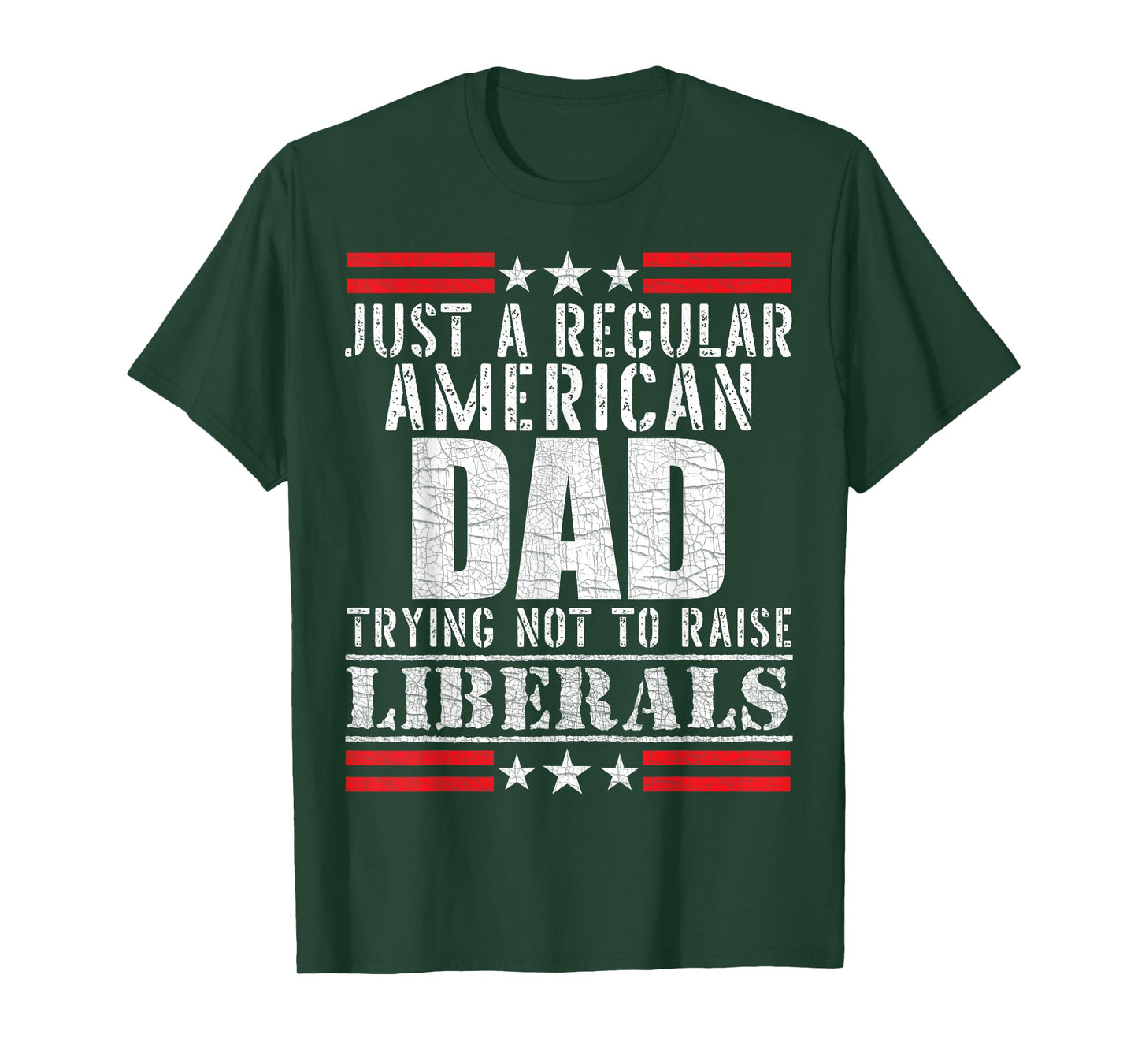 Just a Regular American Dad Trying Not To Raise Liberals T-Shirt