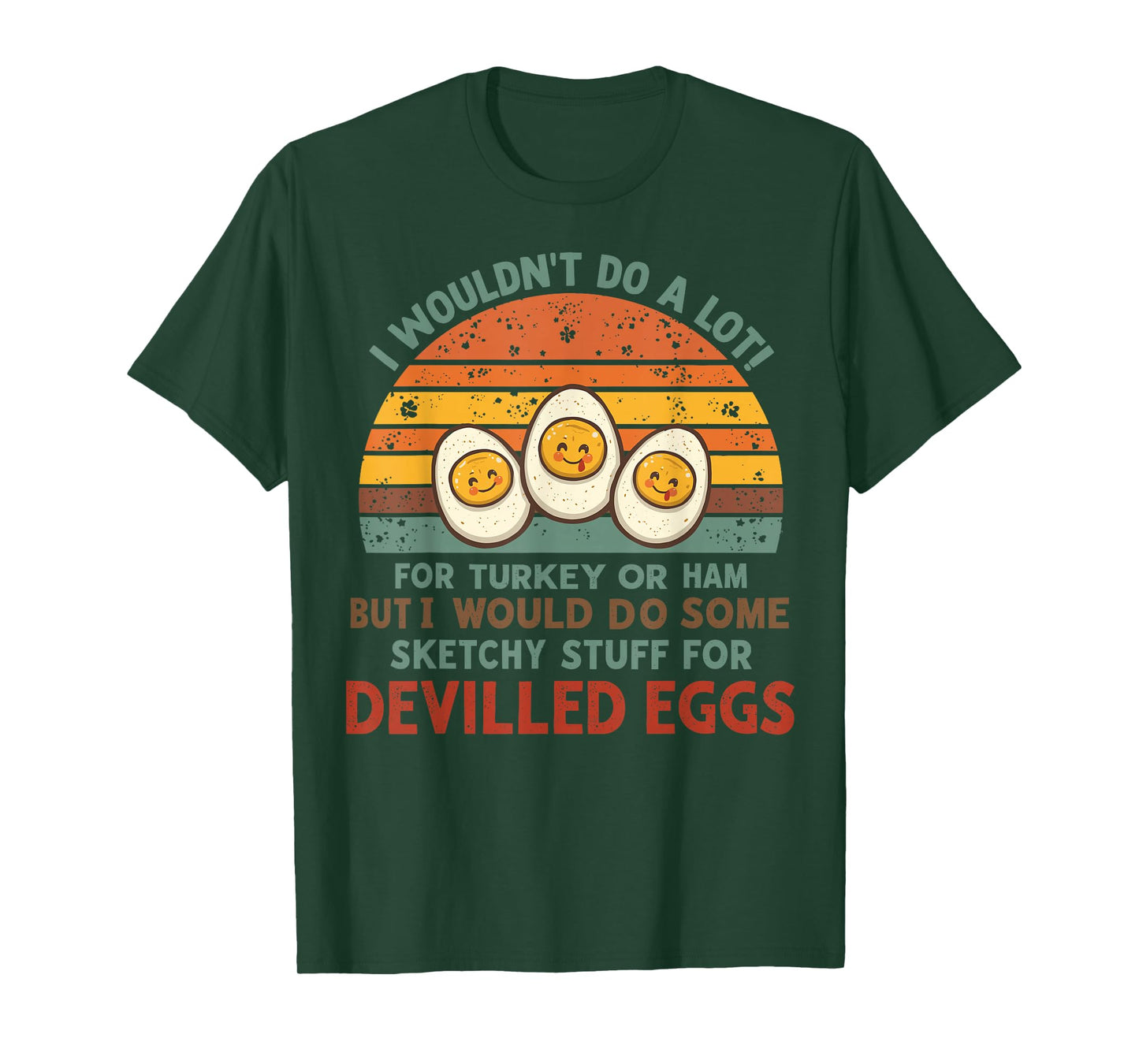 I Wouldn't Do A Lot for Turkey Or Ham Deviled Eggs T-Shirt
