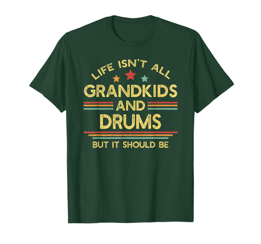 Life Isn't All Grandkids and Drums Drumming Grandpa Drummer T-Shirt